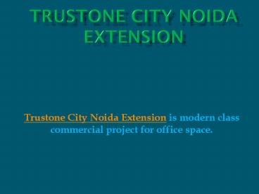 Trustone City Noida Extension