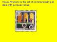 Visual Rhetoric is the art of communicating an idea with a visual venue. PowerPoint PPT Presentation