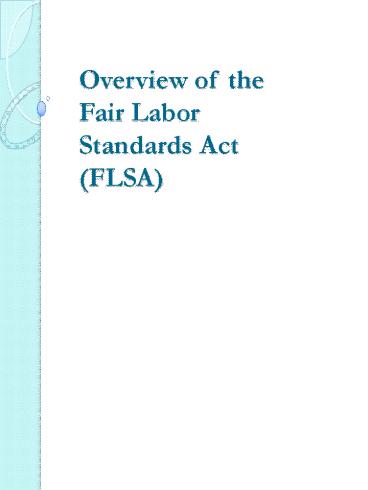Overview of the Fair Labor Standards Act (FLSA)