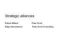 Strategic alliances Robert Millard             Peter Scott Edge International      Peter Scott Consulting PowerPoint PPT Presentation