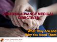 Arizona Advance Medical Directives: What They Are and Why You Need Them PowerPoint PPT Presentation