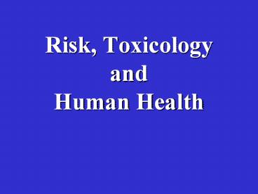 Risk, Toxicology and Human Health
