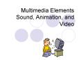 Multimedia Elements Sound, Animation, and Video PowerPoint PPT Presentation