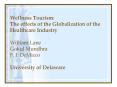 Wellness Tourism: The effects of the Globalization of the Healthcare Industry William Lane Gokul Mundhra F. J. DeMicco University of Delaware PowerPoint PPT Presentation