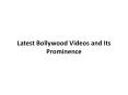 Latest Bollywood Videos and Its Prominence PowerPoint PPT Presentation
