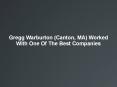 Gregg Warburton (Canton, MA) Worked With One Of The Best Companies PowerPoint PPT Presentation