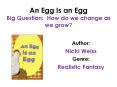 An Egg Is an Egg Big Question: How do we change as we grow? PowerPoint PPT Presentation