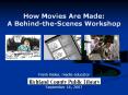 How Movies Are Made: A Behind-the-Scenes Workshop PowerPoint PPT Presentation