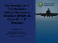 Implementation of The Reduced Vertical Separation Minimum (RVSM) In Domestic U.S. Airspace PowerPoint PPT Presentation