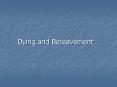 Dying and Bereavement PowerPoint PPT Presentation