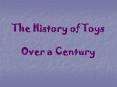The History of Toys Over a Century PowerPoint PPT Presentation