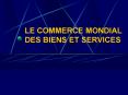 LE COMMERCE MONDIAL DES BIENS ET SERVICES PowerPoint PPT Presentation