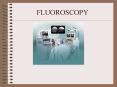 FLUOROSCOPY PowerPoint PPT Presentation