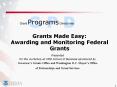 Grants Made Easy: Awarding and Monitoring Federal Grants PowerPoint PPT Presentation
