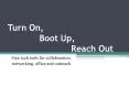 Turn On,       Boot Up,             Reach Out PowerPoint PPT Presentation