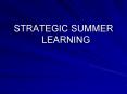 STRATEGIC SUMMER LEARNING PowerPoint PPT Presentation
