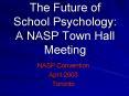 The Future of School Psychology: A NASP Town Hall Meeting PowerPoint PPT Presentation