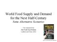 World Food Supply and Demand for the Next Half-Century Some Alternative Scenarios PowerPoint PPT Presentation