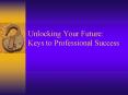 Unlocking Your Future: Keys to Professional Success PowerPoint PPT Presentation