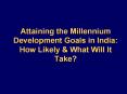 Attaining the Millennium Development Goals in India: How Likely PowerPoint PPT Presentation