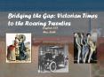 Bridging the Gap: Victorian Times to the Roaring Twenties PowerPoint PPT Presentation