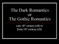 The Dark Romantics or The Gothic Romantics PowerPoint PPT Presentation