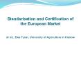 Standarisation and Certification of the European Market  dr inz. Ewa Tyran, University of Agriculture in Krakow PowerPoint PPT Presentation