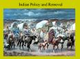 Indian Policy and Removal PowerPoint PPT Presentation