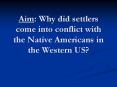 Aim: Why did settlers come into conflict with the Native Americans in the Western US? PowerPoint PPT Presentation