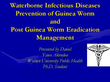 Waterborne Infectious Diseases Prevention of Guinea Worm and Post Guinea Worm Eradication Management