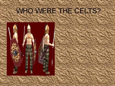 WHO WERE THE CELTS?