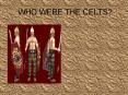 WHO WERE THE CELTS? PowerPoint PPT Presentation