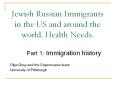 Jewish Russian Immigrants in the US and around the world. Health Needs. PowerPoint PPT Presentation