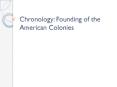 Chronology: Founding of the American Colonies PowerPoint PPT Presentation