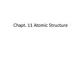 Chapt. 11 Atomic Structure PowerPoint PPT Presentation
