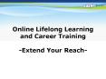 Online Lifelong Learning and Career Training -Extend Your Reach- PowerPoint PPT Presentation