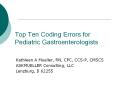 Top Ten Coding Errors for Pediatric Gastroenterologists PowerPoint PPT Presentation