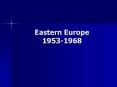 Eastern Europe 1953-1968 PowerPoint PPT Presentation