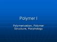 Polymer I PowerPoint PPT Presentation