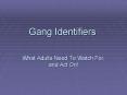 Gang Identifiers PowerPoint PPT Presentation
