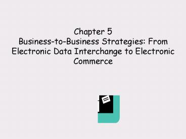 Chapter 5 Business-to-Business Strategies: From Electronic Data Interchange to Electronic Commerce