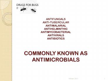 ANTIBIOTICS ANTIVIRALSA ANTIFUNGALS ANTI-TUBERCULAR ANTIMALARIAL ANTIHELMINTHIC ANTIMYCOBACTERIAL ANTIVIRALS ANTIBIOTICS  COMMONLY KNOWN AS ANTIMICROBIALS