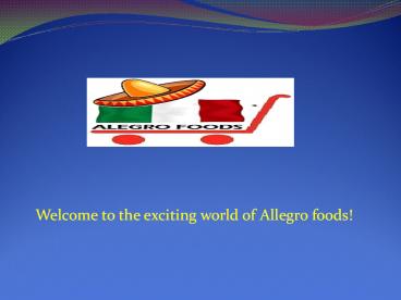 Welcome to the exciting world of Allegro foods!