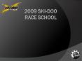 2009 Ski-Doo Race School PowerPoint PPT Presentation