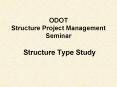 ODOT Structure Project Management Seminar  Structure Type Study PowerPoint PPT Presentation