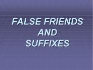 FALSE FRIENDS AND SUFFIXES