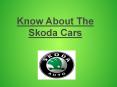 Know About The Skoda Cars PowerPoint PPT Presentation