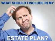 What Should I Include in My Estate Plan?