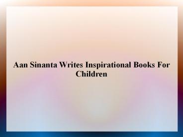 Aan Sinanta Writes Inspirational Books For Children