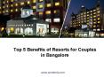 Top 5 Benefits of Resorts for Couples in Bangalore